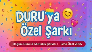 Duru’ya Özel Şarkı 🎂✨ Doğum Günü & Mutluluk Şarkısı | İsme Özel 2025 🎵💖