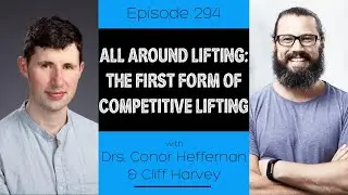 Ep 294 - All Around Lifting: The First Form of Competitive Lifting
