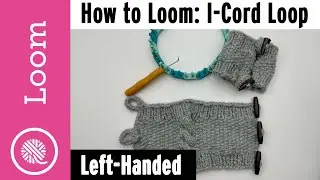 Loom Knit i-cord Loops - 3 ways (for Coffee Press Cozy Pattern) LEFT HANDED