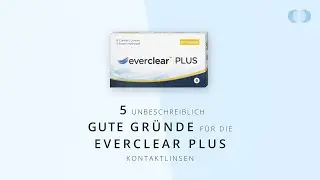 5 unbeschreiblich gute Gründe für die everclear PLUS Wochenlinsen - Lensbest