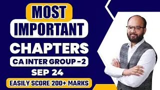 Most Important Chapters CA Inter Group 2 | How to Pass CA Inter Group 2 | CA Inter Sep 24 Strategy