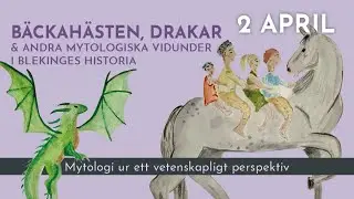 TISDAGSFÖREDRAG – BÄCKAHÄSTEN, DRAKAR & ANDRA MYTOLOGISKA VÄSEN I BLEKINGES HISTORIA