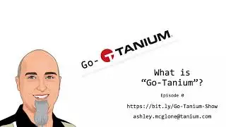 Go-Tanium Show | Episode 0: 