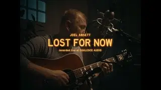 Joel Ansett - Lost For Now (Live at Coalesce Audio)