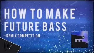 HOW TO MAKE FUTURE BASS | FL Studio 20 Tutorial (Remix Competiton)