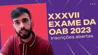 XXXVII  EXAME DA OAB 2023: Inscrições Abertas