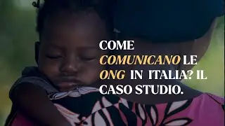Come comunicano le ONG in Italia? Ecco il caso studio.
