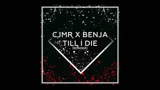 CJMR x BENJA - Till I Die