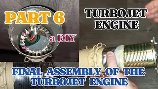 Turbojet Engine. Part 6. Final Assembly of the Turbojet Engine