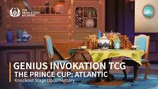 Genius Invokation TCG The Prince Cup: Atlantic | Knockout Stage Documentary