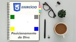 DESVENDANDO OS SEGREDOS DO POSICIONAMENTO DE DIVS COM CSS [Exercício]