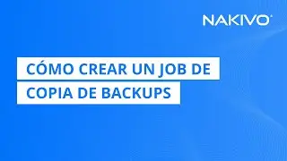 Cómo crear un job de copia de backups | NAKIVO Backup & Replication