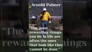 Arnold Palmer: The Most Rewarding Things in Life