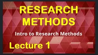 Week 1 Lecture: Introduction to Research Methods and Design