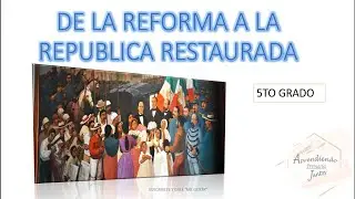 DE LA REFORMA A LA REPUBLICA RESTAURADA / CLASE 5TO GRADO/ CLASES DE PRIMARIA