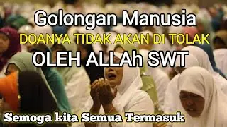 Golongan Orang Yang Doanya Pasti Di Kabulkan, Tidak Akan Ditolak Allah SWT
