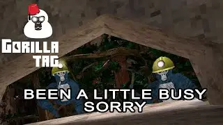 GORILLA TAG: Sorry I've Been Busy