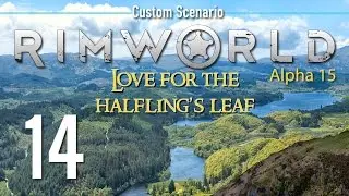 Ep 14 - Typical RimWorld (RimWorld - Alpha 15 custom scenario - Love for the Halfling's Leaf)