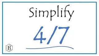 How to Simplify the Fraction 4/7