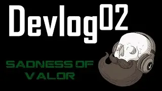 Devlog02 - Sadness of Valor - Ca avance bien
