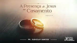 A PRESENCA DE JESUS NO CASAMENTO - João 2.1-11