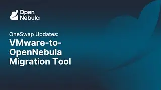 OneSwap Updates: VMware-to-OpenNebula Migration Tool