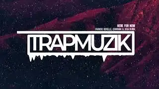 Fransis Derelle x CRaymak & Josh Rubin - HERE FOR NOW (TrapMuzik Present)