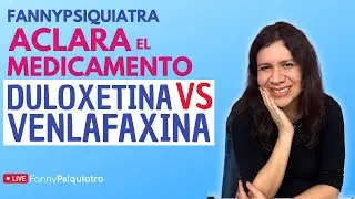 DULOXETINA VS VENLAFAXINA / FANNY PSIQUIATRA ACLARA EL MEDICAMENTO