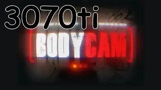 Bodycam 🔴 3070ti