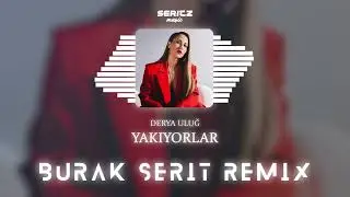 Derya Uluğ - Yakıyorlar (Burak Şerit Remix)