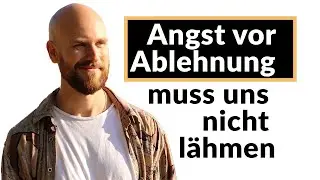Wie du auch mit Angst vor Ablehnung und Zurückweisung neue Menschen kennen lernst.