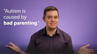 MYTH: Autism is caused by bad parenting