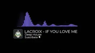 🎶 Lacroix - 🎧 If You Love me Deep House 🎵💎