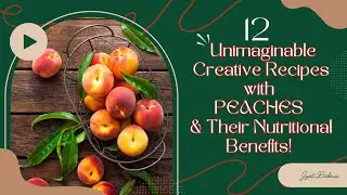 12 Delicious Peach Recipes & Their Nutritional Benefits!