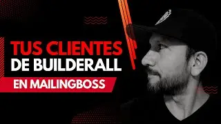 Cómo Poner a tus Clientes y Prospectos de Builderall en MailingBoss
