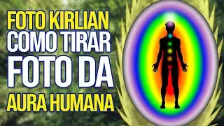 FOTO KIRLIAN – Descubra como tirar foto da aura humana