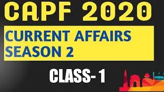SEASON-2 CURRENT AFFAIRS CLASS-1 CAPF AC 2020
