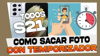 Como Sacar Foto Con Temporizador en Samsung Galaxy S21, S21+ y S21 Ultra