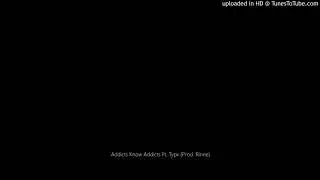 Addicts Know Addicts Ft. Typx (Prod. Rinne)
