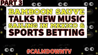 Pt.3 Bamboon Sauve talks new music,sailing in Mexico & sports betting‼️