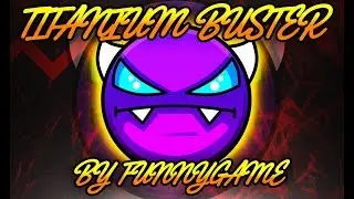 {Geometry Dash} Titanium Buster [FunnyGame] (Super Easy Demon)