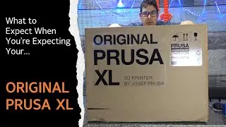 Original Prusa XL - What to Expect When You're Expecting...