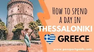 ONE DAY IN THESSALONIKI GREECE – Best Places to Visit