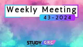 Study GRC Weekly Meeting [WK 43-2024]