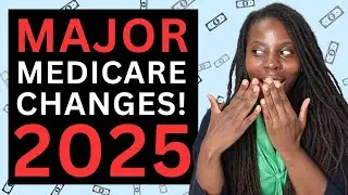 HUGE MEDICARE CHANGES for 2025! (Major changes coming!)