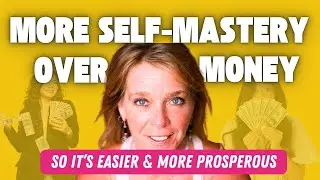Having More Self-Mastery & Power With Money So It’s Easier & More Abundant