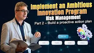 Implement an Ambitious Innovation Program: Risk Management (Part 2 – Build a Proactive Action Plan)