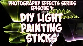Photography Effects Series EP1 DIY Light Painting Sticks