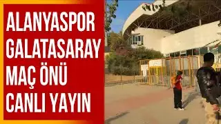 Alanyaspor-Galatasaray Canlı Yayın Stadyum Önü