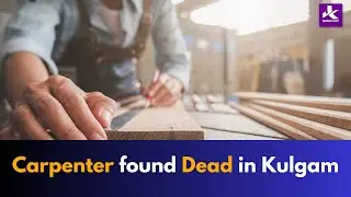 Carpenter found Dead in Kulgam